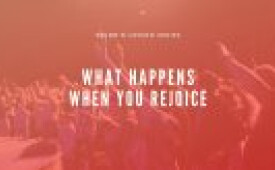 What Happens When You Rejoice (Part 1)