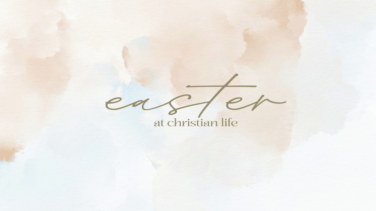 Easter at Christian Life
