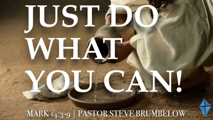 Just Do What You Can! -- Mark 14:3-9