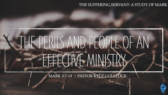 The Perils and People of an Effective Ministry -- Mark 3:7-19