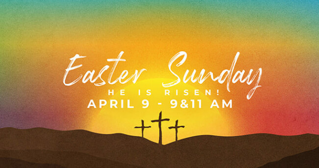 Easter Sunday at 9 and 11 AM
