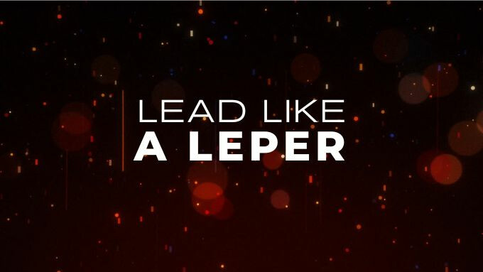 Lead Like a Leper