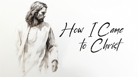 How I Came to Christ  // Part One