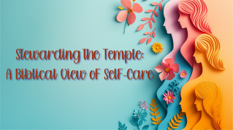 Stewarding the Temple: A Biblical View of Self-Care