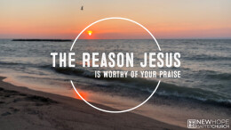 The Reason Jesus Is Worthy Of Your Praise \ February 12, 2023