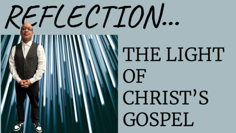 Reflection...The Light of Christ's Gospel