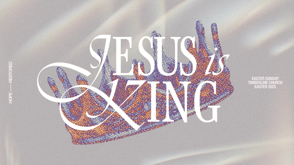 Jesus Is King! | Easter 2025 | Dary Northrop | Timberline Church