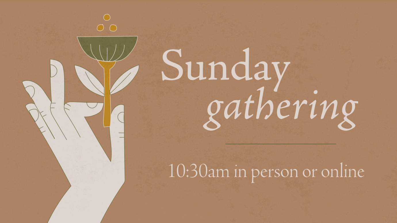 10:30AM Sunday Gathering