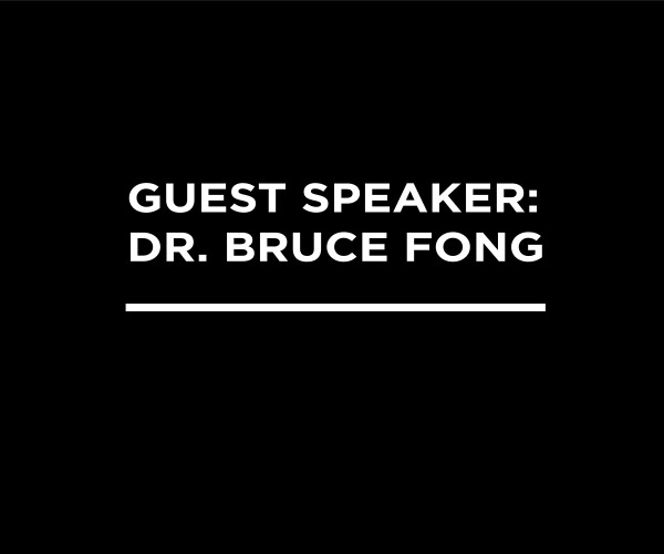 Guest Speaker: Dr. Bruce Fong