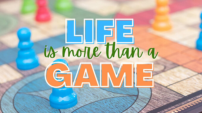 Life Is More Than a Game
