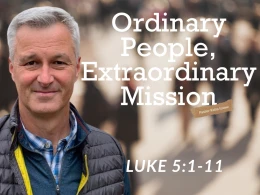 Ordinary People, Extraordinary Mission | Luke 5:1-11