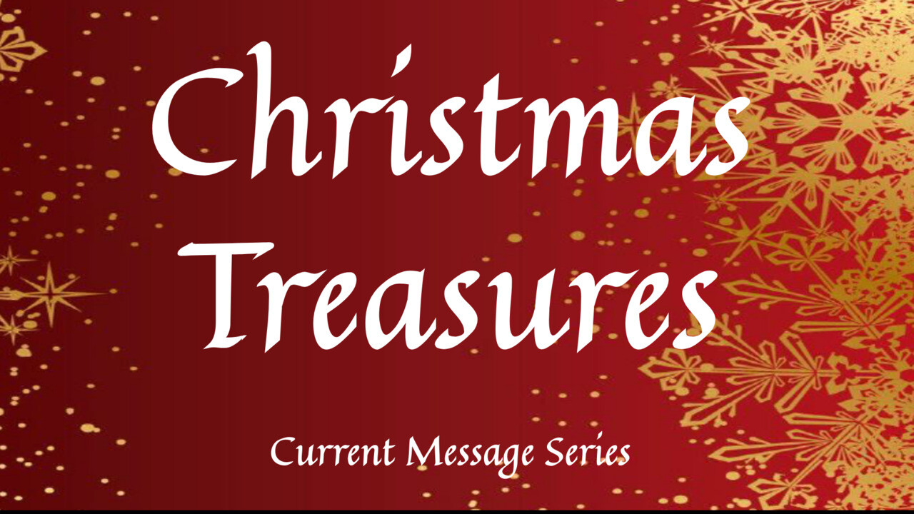 Current Message Series: Christmas Treasures