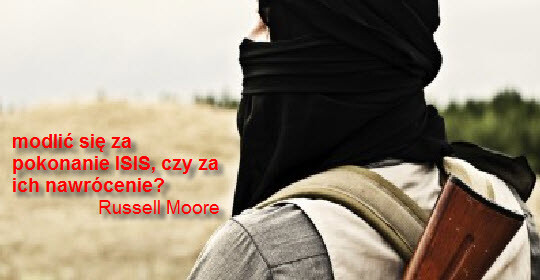 Czy powinniśmy modlić się za pokonanie ISIS, czy za ich nawrócenie?