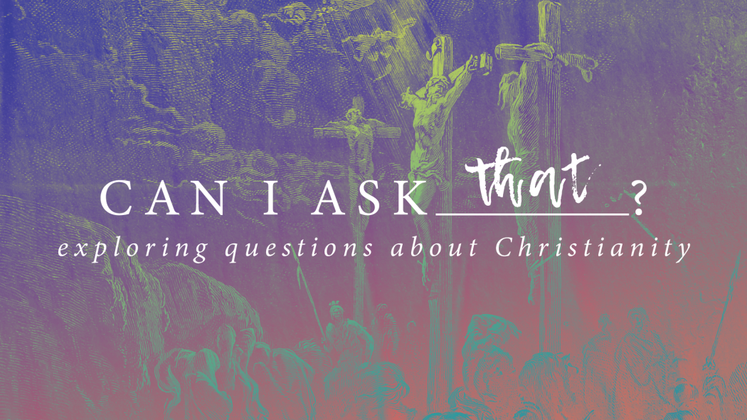 Can I Ask That | Part 2: Did We Make God Up?