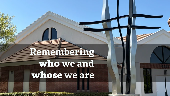 A Celebration - Remembering Who We Are and Whose We Are