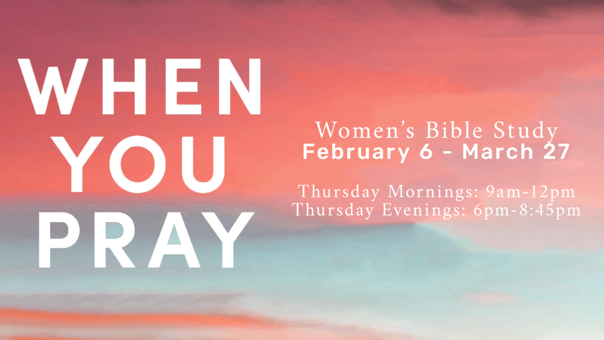 Spring Women's Bible Study | When you pray