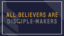 All Believers Are Disciple-Makers