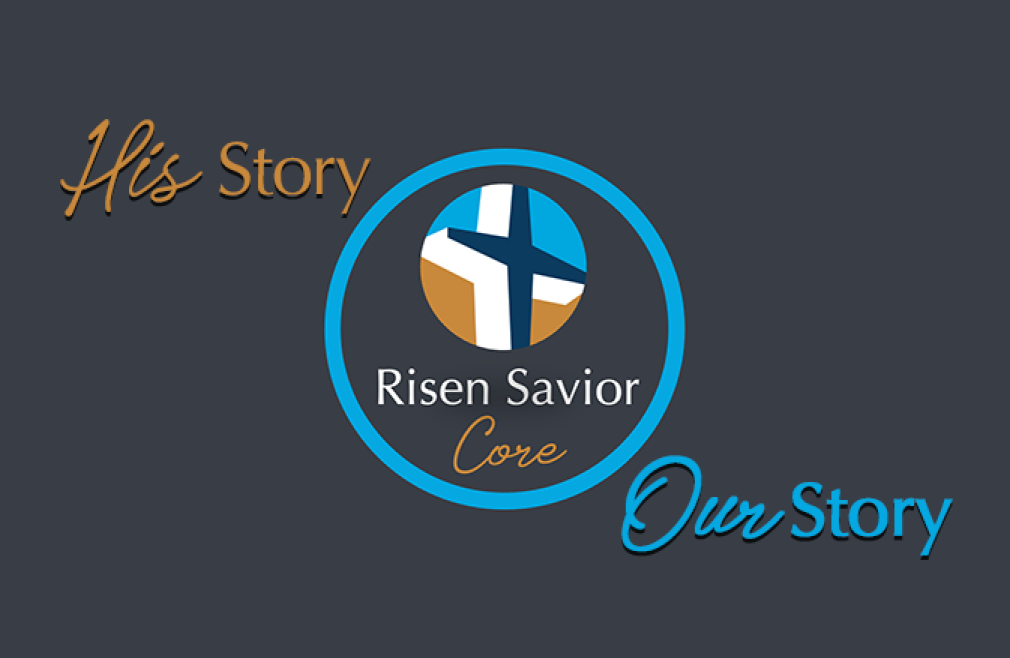 Risen Savior Core: His Story, Our Story - 6:00 pm