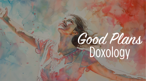Good Plans/Doxology