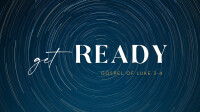 Get Ready - Gospel of Luke 3-4