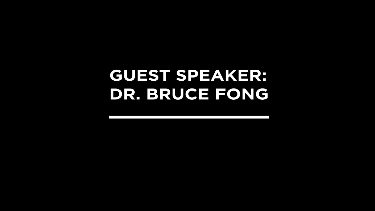 Guest Speaker: Dr. Bruce Fong