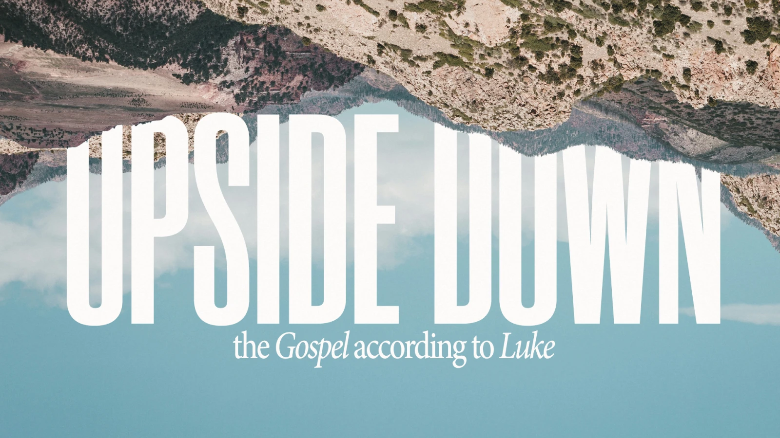 Upside Down - The Gospel According to Luke