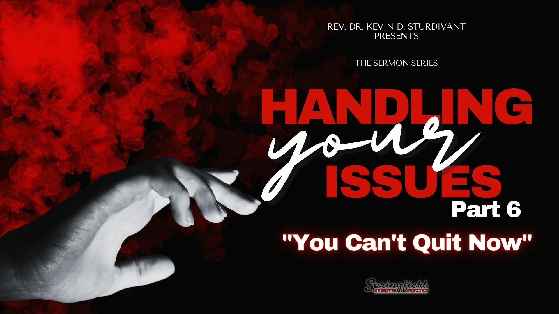 Handling Your Issues- Part 6 "You Can't Quit Now"