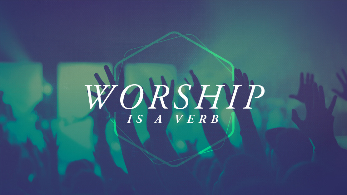 Worship is a Verb Part 2