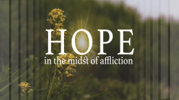 Hope in the Midst of Affliction