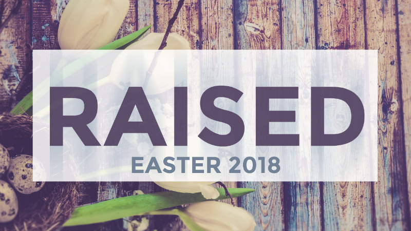 Raised - Easter 2018