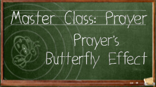 Prayer 202-The Butterfly Effect