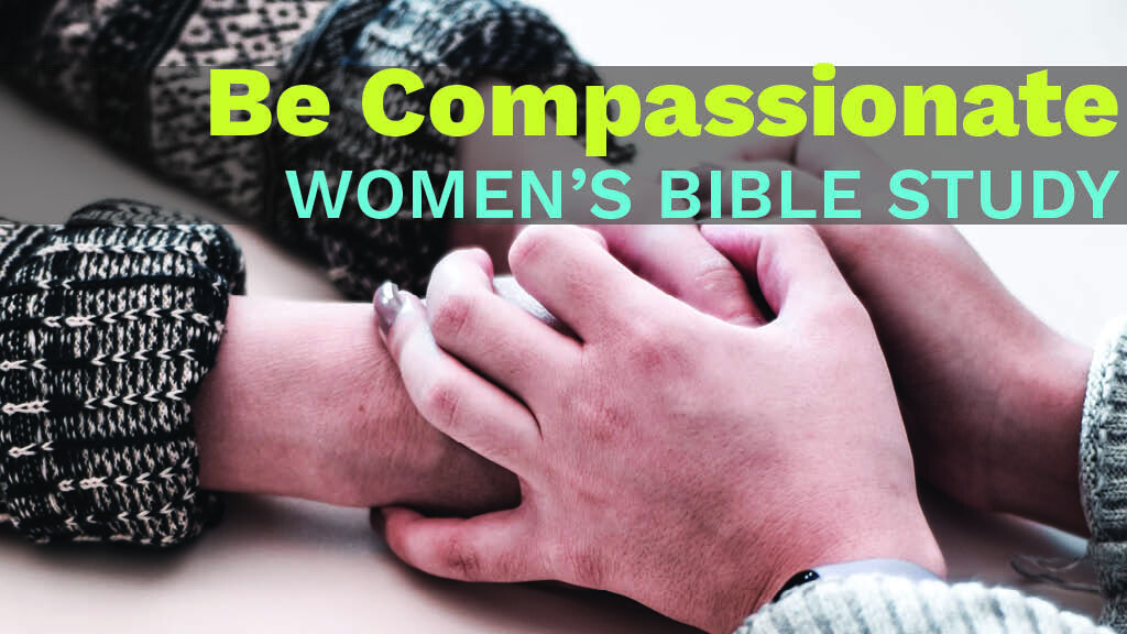 Women's Bible Study Book Pick Up - Be Compassionate