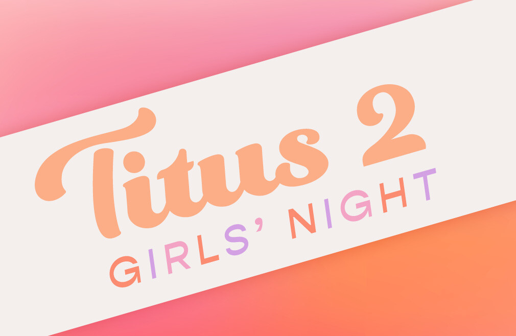 Titus 2: Girls' Night