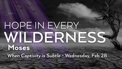"Moses: When Captivity is Subtle" - Wed. February 28, 2024