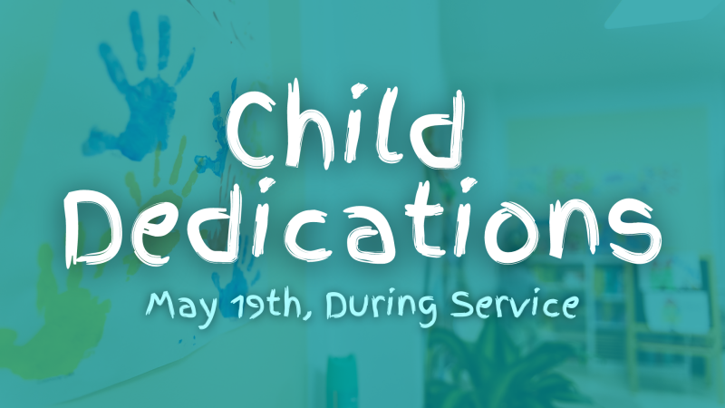Child Dedications (Both Campuses)