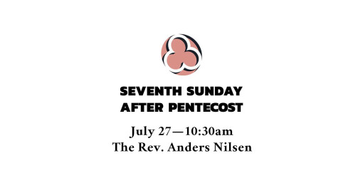 Seventh Sunday after Pentecost, 2025 - 10:30am