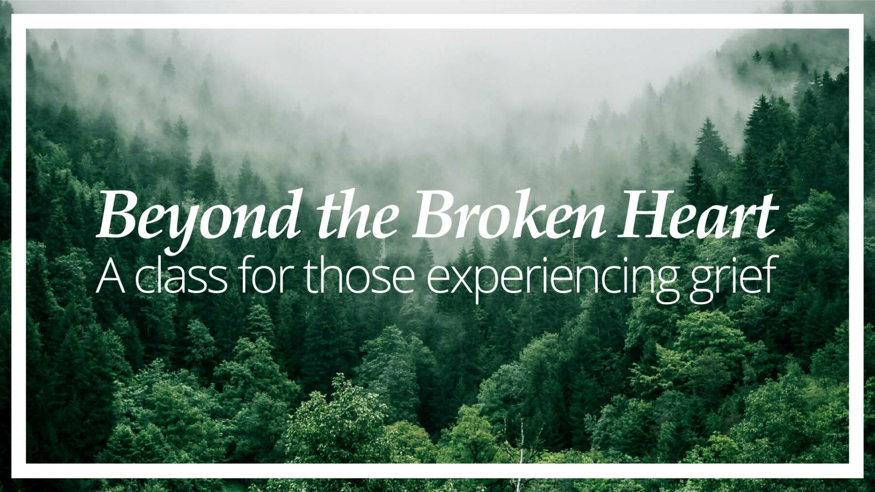 Beyond the Broken Heart: A Class for those Experiencing Grief with Pastor David Joynt