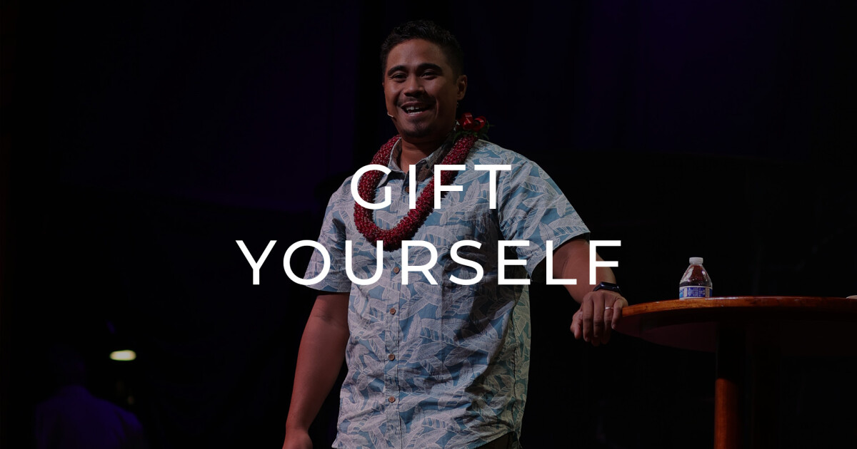 Gift Yourself | Sermons | New Hope Oahu