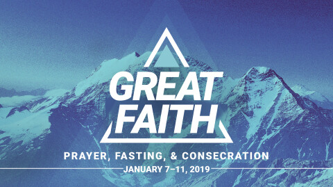 Great Faith | Prayer and Fasting 2019