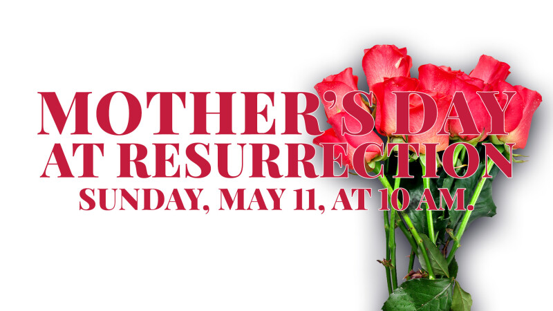 Celebrate Mother’s Day at Resurrection Church