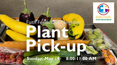 8:00 AM Faith Feeds Our Neighbor Plant Pick-up 