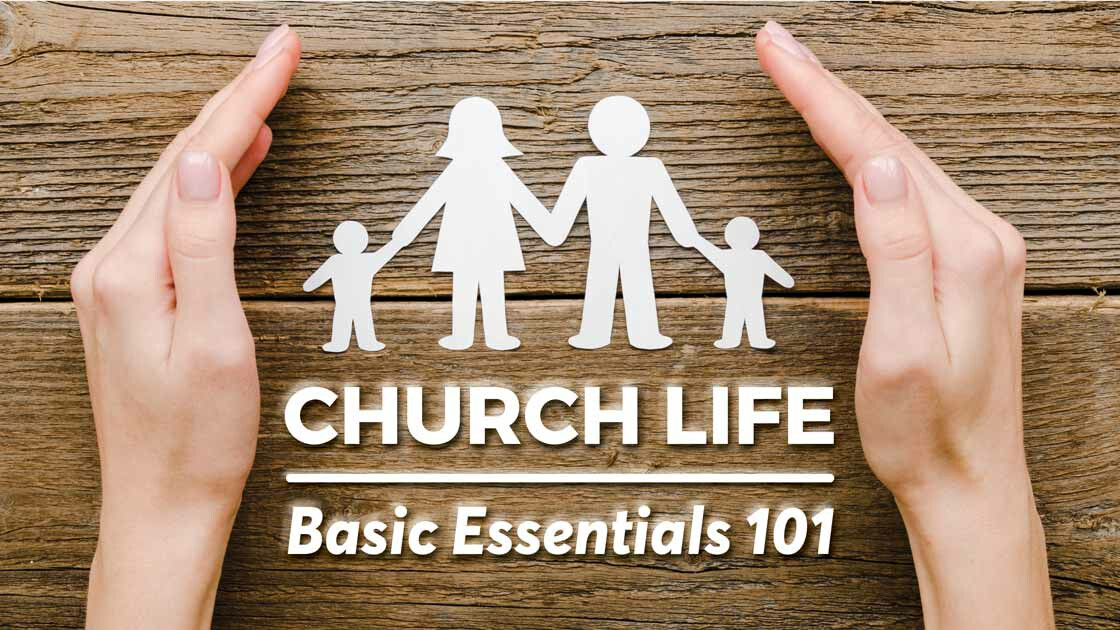 Church Life - Basic Essentials 101