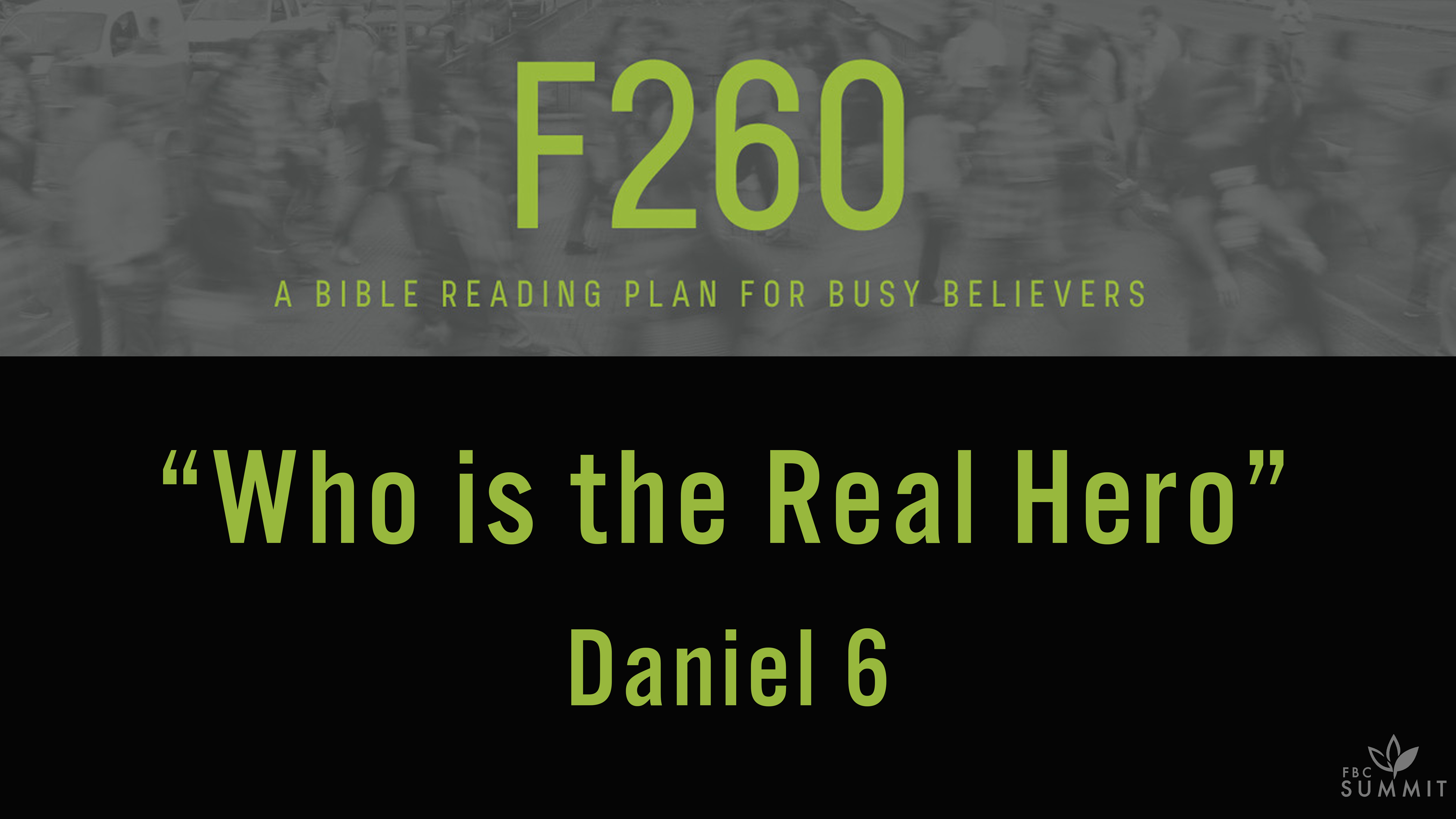 F260: "Who is the Real Hero" Daniel 6