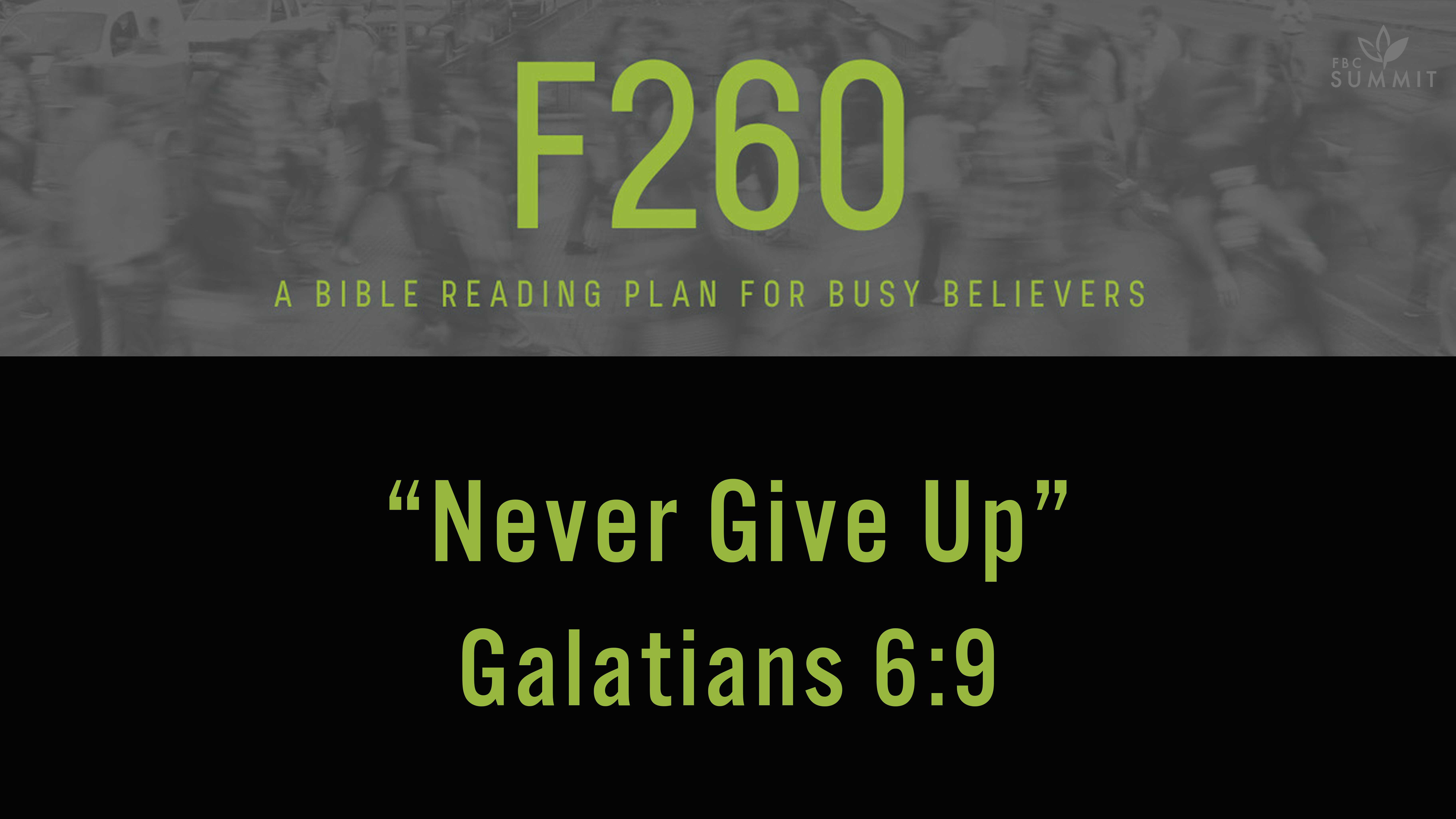 F260: "Never Give Up" Galatians 6:9