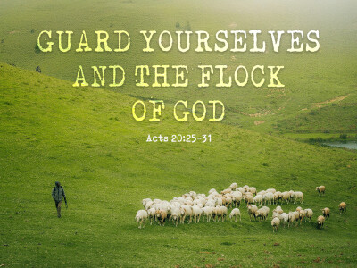 Guard Yourselves and the Flock of God