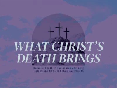 What Christ's Death Brings