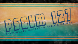 Psalm 127: Honor God's Blessings