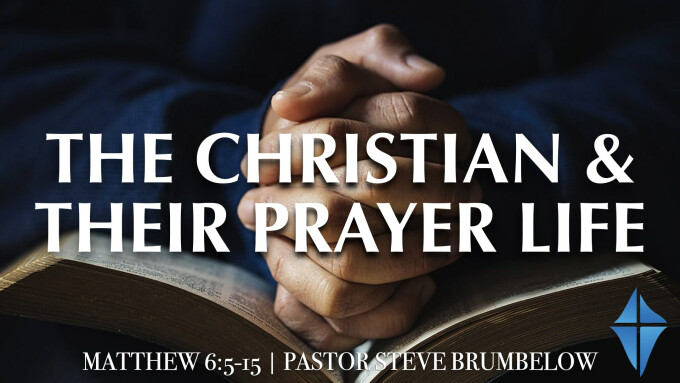 The Christian and Their Prayer Life -- Matthew 6:5-15