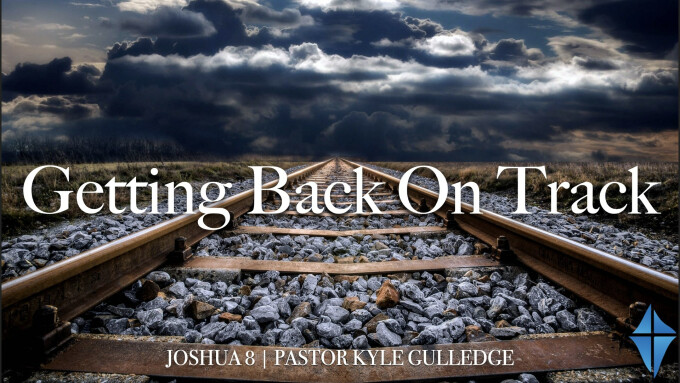 Getting Back On Track -- Joshua 8