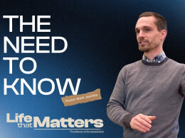 The Need to Know | Ecclesiastes 6:10-7:14